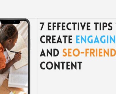 7 Effective Tips to Create Engaging and SEO-Friendly Content