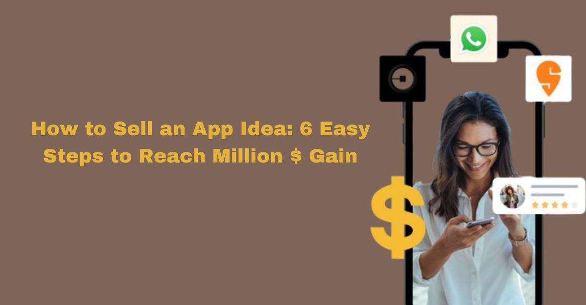 How to Sell an App Idea: 6 Easy Steps to Reach Million $ Gain
