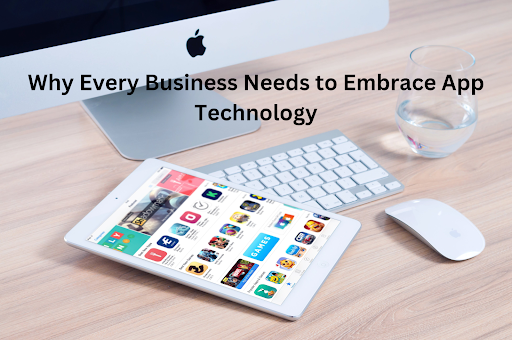 Why Every Business Needs to Embrace App Technology
