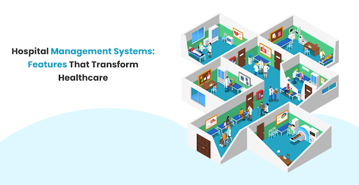 Hospital Management Systems: Features That Transform Healthcare